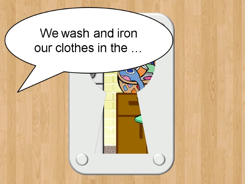 laundry room We wash and iron our clothes in the …